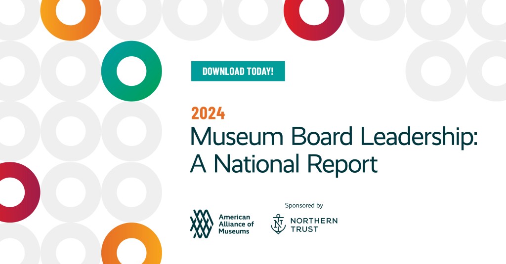 A graphic of colored and gray circles with text that reads Download today 2024 Museum Board Leadership: A National Report